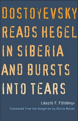 Dostojevski reads Hegeli n Siberia and burs tinto tears