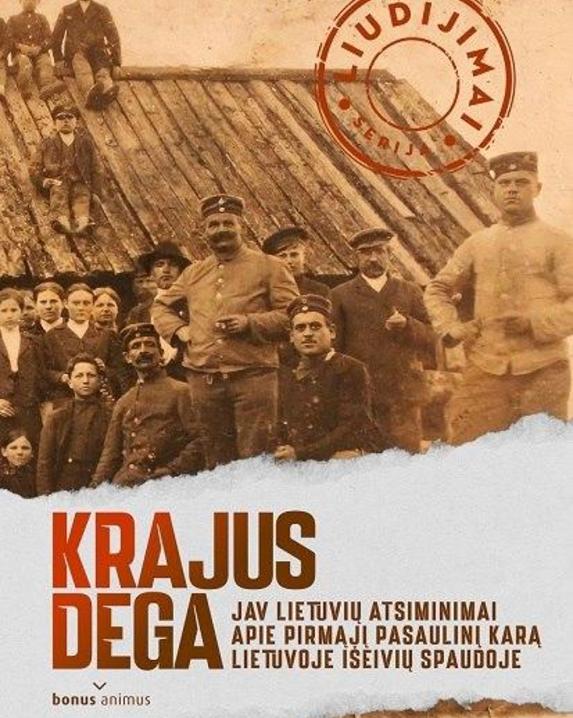 Krajus dega, 1 dalis. JAV lietuvių atsiminimai apie Pirmąjį pasaulinį karą Lietuvoje išeivių...