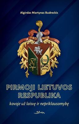 Pirmoji Lietuvos Respublika. Kova už laisvę ir valstybinę nepriklausomybę