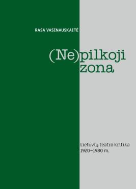 (Ne)pilkoji zona. Lietuvių teatro kritika, 1920–1980 m.