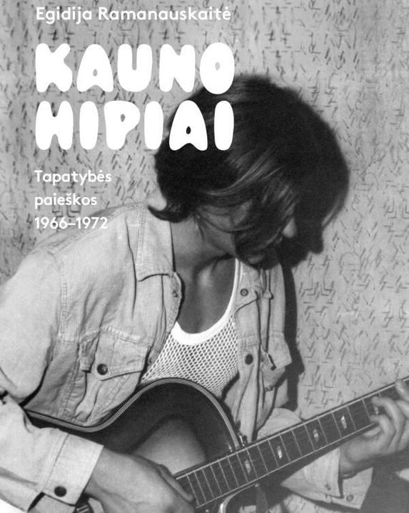 Kauno hipiai. Tapatybės paieškos 1966–1972