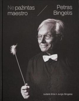 Nepažintas maestro. Petras Bingelis