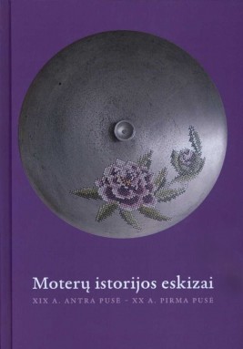 Moterų istorijos eskizai: XIX a. antra pusė - XX a. pirma pusė