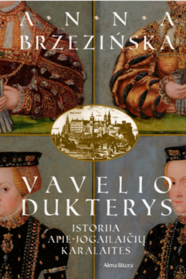 Vavelio dukterys: istorija apie Jogailaičių karalaites