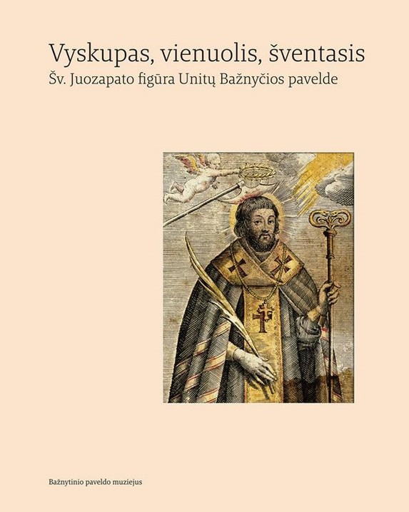 Vyskupas, vienuolis, šventasis. Šv. Juozapato figūra Unitų Bažnyčios pavelde