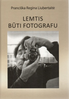 Lemtis būti fotografu. Algimantas Žižiūnas: gyvenimas ir kūryba
