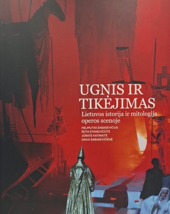 UGNIS IR TIKĖJIMAS. Lietuvos istorija ir mitologija operos scenoje