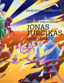 Requiem svajonei = Requiem for a dream. Jonas Jurcikas, 1986–2020