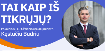 Tai kaip iš tikrųjų? Pokalbis apie užsienio politiką su ministru K. Budriu