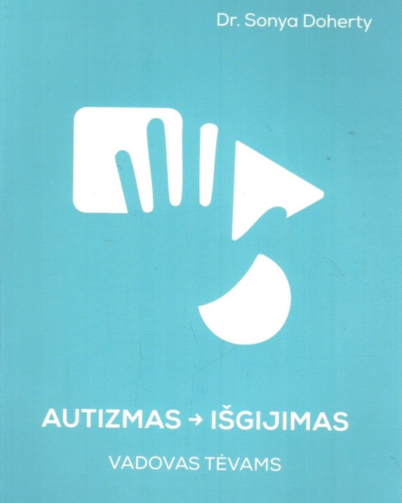 Autizmas – išgijimas: vadovas tėvams