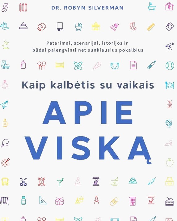 Kaip kalbėtis su vaikais apie viską: patarimai, scenarijai, istorijos ir būdai palengvinti net...