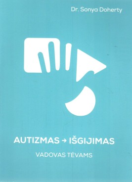 Autizmas – išgijimas: vadovas tėvams