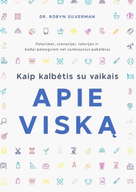Kaip kalbėtis su vaikais apie viską: patarimai, scenarijai, istorijos ir būdai palengvinti net...